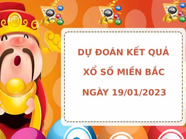 Dự đoán kết quả XSMB ngày 19/1/2023 hôm nay chính xác