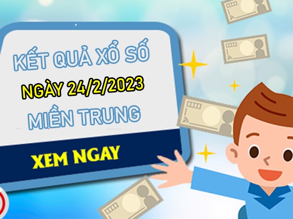 Dự đoán XSMT 24/2/2023 chốt bạch thủ VIP miền Trung