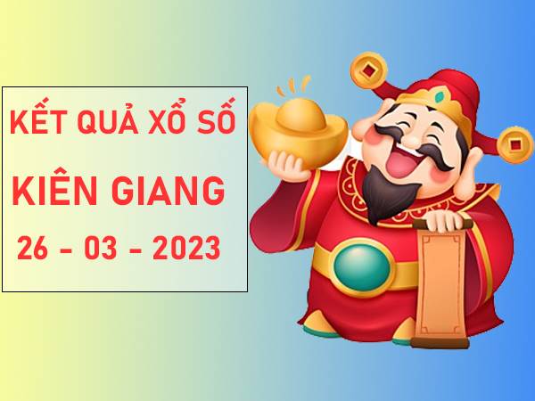 Phân tích xổ số Kiên Giang ngày 26/3/2023 dự đoán XSKG chủ nhật