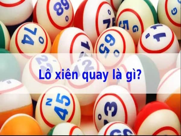 Lô xiên quay là gì, cách đánh xổ số xiên quay hiệu quả nhất