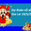 Dự đoán xổ số Gia Lai 19/5/2023