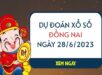 Dự đoán KQ xổ số Đồng Nai ngày 28/6/2023 thứ 4 hôm nay