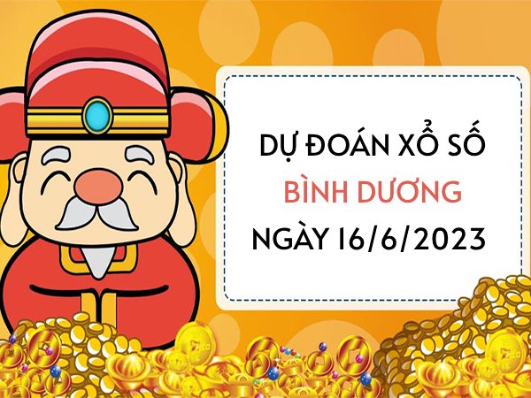 Dự đoán KQ xổ số Bình Dương ngày 16/6/2023 thứ 6 hôm nay